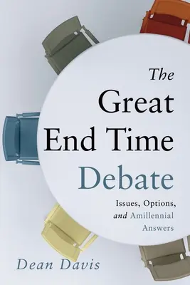 Veľká debata o konci času: problémy, možnosti a odpovede v amileniálnom období - The Great End Time Debate: Issues, Options, and Amillennial Answers