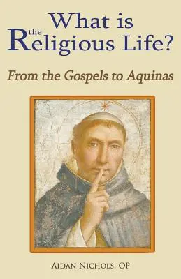 Čo je to náboženský život: od evanjelií po Tomáša Akvinského - What Is the Religious Life? from the Gospels to Aquinas