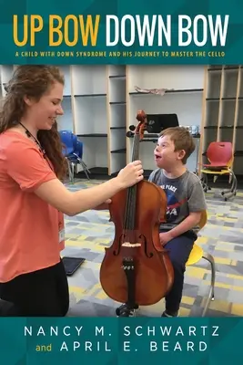 Hore slákom, dole slákom: Dieťa s Downovým syndrómom a jeho cesta k zvládnutiu hry na violončelo - Up Bow, Down Bow: A Child with Down Syndrome and His Journey to Master the Cello
