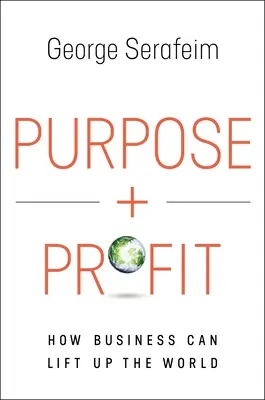 Účel a zisk: Ako môže podnikanie pozdvihnúť svet - Purpose and Profit: How Business Can Lift Up the World