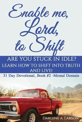 Umožni mi, Pane, posunúť sa: Zasekol si sa v nečinnosti? Naučte sa, ako sa posunúť do Pravdy a žiť! Mentálna doména - Enable Me, Lord, to Shift: Are you stuck in idle? Learn how to shift into Truth and live! Mental Domain