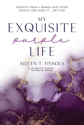 Môj nádherný fialový život: Postrehy ženy, ktorá to nikdy nemala dokázať, ale dokázala to - My Exquisite Purple Life: Insights from a Woman Who Never Should Have Made It but Did