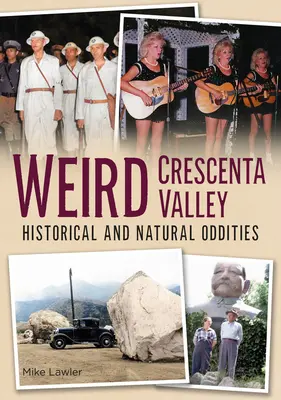 Podivné údolie Crescenta: Historické a prírodné zvláštnosti - Weird Crescenta Valley: Historical and Natural Oddities