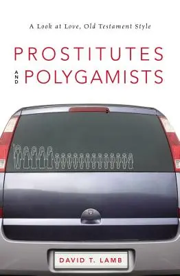 Prostitútky a polygamisti: Pohľad na lásku v starozákonnom štýle - Prostitutes and Polygamists: A Look at Love, Old Testament Style