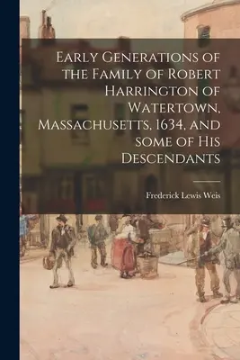 Prvé generácie rodiny Roberta Harringtona z Watertownu v Massachusetts z roku 1634 a niektorí jeho potomkovia - Early Generations of the Family of Robert Harrington of Watertown, Massachusetts, 1634, and Some of His Descendants