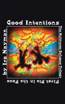 Dobré úmysly: Utečenci z multivesmíru: trilógia: Prvý koláč do tváre - Good Intentions: The Multiverse Refugees Trilogy: First Pie in the Face