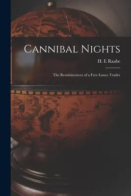 Kanibalské noci; spomienky obchodníka na voľnej nohe - Cannibal Nights; the Reminiscences of a Free-lance Trader