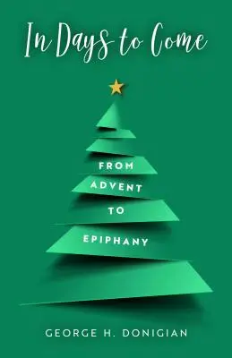 V nasledujúcich dňoch: Od adventu po Epifániu. - In Days to Come: From Advent to Epiphany
