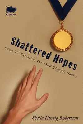 Zničené nádeje: Bojkot olympijských hier v roku 1980 zo strany Kanady - Shattered Hopes: Canada's Boycott of the 1980 Olympic Games