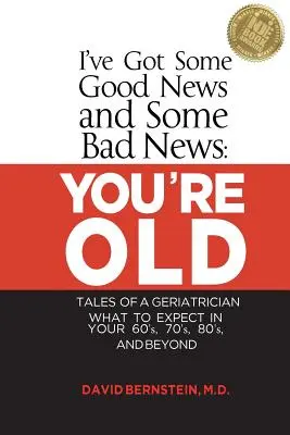 Mám dobré a zlé správy: Ste starý: Čo vás čaká po šesťdesiatke, sedemdesiatke, osemdesiatke a neskôr - I've Got Some Good News and Some Bad News: You're Old: Tales of a Geriatrician, What to Expect in Your 60's, 70's, 80's, and Beyond