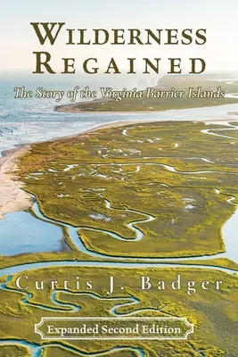 Wilderness Regained: Príbeh bariérových ostrovov vo Virgínii: DRUHÉ VYDANIE: Príbeh virginských bariérových ostrovov - Wilderness Regained: The Story of the Virginia Barrier Islands: SECOND EDITION: The Story of the Virginia Barrier Islands