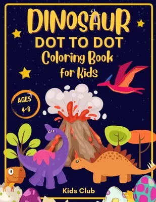 Dinosaur Dot to Dot Omaľovánky pre deti od 4 do 8 rokov: Dinosaur Dot Markers Activity Book for Kids - Kids Ages 4-8 - Dinosaur Dot to Dot Coloring Book for Kids Ages 4-8: Dinosaur Dot Markers Activity Book for Kids - Kids Ages 4-8