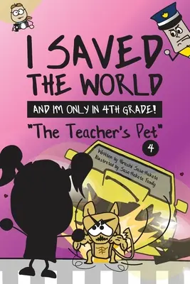 Zachránil som svet a som len vo štvrtej triede! Učiteľov maznáčik (kniha 4) - I Saved the World and I'm Only in 4th Grade!: The Teacher's Pet (Book 4)