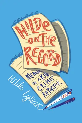 Hilde on the Record: Memoáre detskej kriminálnej reportérky - Hilde on the Record: Memoir of a Kid Crime Reporter