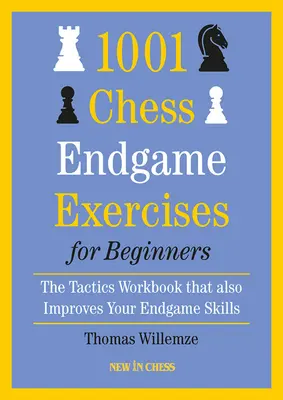 1001 šachových koncoviek pre začiatočníkov: Cvičebnica taktiky, ktorá zlepší aj vaše schopnosti v koncovke - 1001 Chess Endgame Exercises for Beginners: The Tactics Workbook That Also Improves Your Endgame Skills