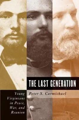 Posledná generácia: Mladí Virgínčania v mieri, vojne a zjednotení - The Last Generation: Young Virginians in Peace, War, and Reunion