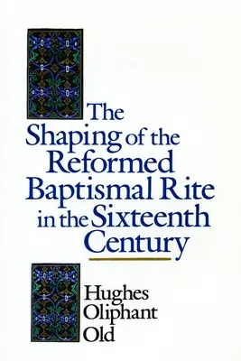 Formovanie reformovaného krstného obradu v šestnástom storočí - The Shaping of the Reformed Baptismal Rite in the Sixteenth Century