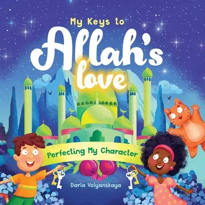 Moje kľúče k Alahovej láske: Zdokonaľovanie môjho charakteru - My Keys to Allah's Love: Perfecting My Character