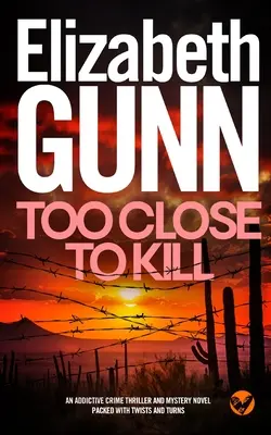 Príliš blízko na zabitie pútavý kriminálny triler a mysteriózny román plný zvratov - TOO CLOSE TO KILL an addictive crime thriller and mystery novel packed with twists and turns