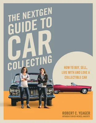 Sprievodca zberateľstvom áut Nextgen: Ako kúpiť, predať, žiť so zberateľským automobilom a milovať ho - The Nextgen Guide to Car Collecting: How to Buy, Sell, Live with and Love a Collectible Car