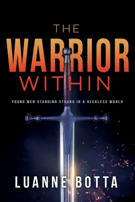 Bojovník vo vnútri: Mladí muži sú silní v bezohľadnom svete - The Warrior Within: Young Men Standing Strong in a Reckless World