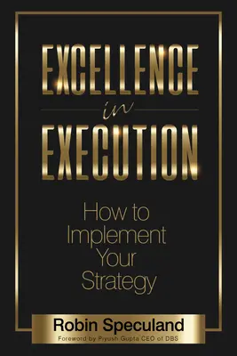 Excelentná realizácia: Ako implementovať stratégiu - Excellence in Execution: How to Implement Your Strategy