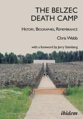 Tábor smrti Belzec: história, životopisy, spomienky - The Belzec Death Camp: History, Biographies, Remembrance