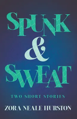 Spunk & Sweat - dve poviedky; vrátane úvodnej eseje „Stručné dejiny harlemskej renesancie - Spunk & Sweat - Two Short Stories;Including the Introductory Essay 'A Brief History of the Harlem Renaissance'