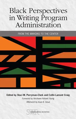 Black Perspectives in Writing Program Administration (Čierne perspektívy v administrácii programov písania): Z okraja do centra - Black Perspectives in Writing Program Administration: From the Margins to the Center