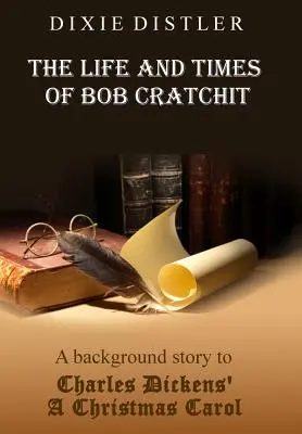 Život a časy Boba Cratchita: Príbeh na pozadí Vianočnej koledy Charlesa Dickensa - The Life and Times of Bob Cratchit: A Background Story to Charles Dickens' A Christmas Carol