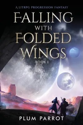 Padanie so zloženými krídlami: A LitRPG Progression Fantasy - Falling with Folded Wings: A LitRPG Progression Fantasy