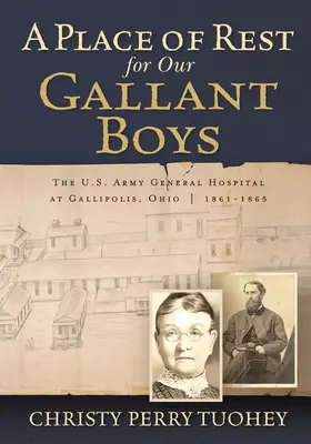 Miesto odpočinku pre našich chrabrých chlapcov: Všeobecná nemocnica americkej armády v Gallipolise, Ohio 1861-1865 - A Place of Rest for our Gallant Boys: The U.S. Army General Hospital at Gallipolis, Ohio 1861-1865