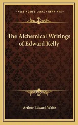 Alchymické spisy Edwarda Kellyho - The Alchemical Writings of Edward Kelly