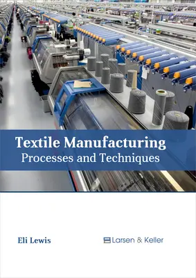 Textilná výroba: Textilná výroba: Procesy a techniky - Textile Manufacturing: Processes and Techniques
