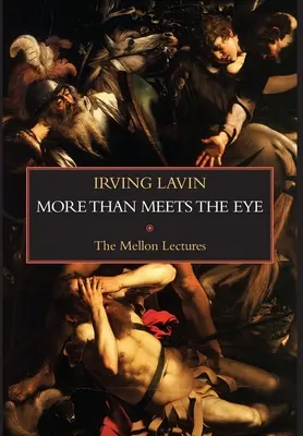 Viac ako sa zdá na prvý pohľad: Irónia, paradox a metafora v dejinách umenia: Mellonove prednášky - More than Meets the Eye: Irony, Paradox & Metaphor in the History of Art: The Mellon Lectures