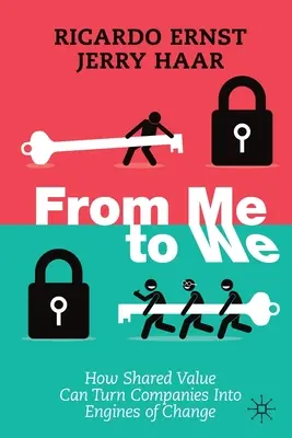Odo mňa k nám: Ako môže zdieľaná hodnota premeniť spoločnosti na motory zmeny - From Me to We: How Shared Value Can Turn Companies Into Engines of Change