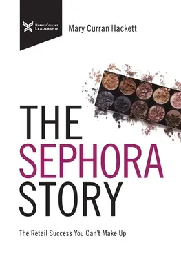 Príbeh Sephory: Maloobchodný úspech, ktorý sa nedá nalíčiť - The Sephora Story: The Retail Success You Can't Makeup