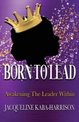 Zrodení na to, aby viedli - Prebudenie vodcu vo vnútri - Born To Lead - Awakening The Leader Within