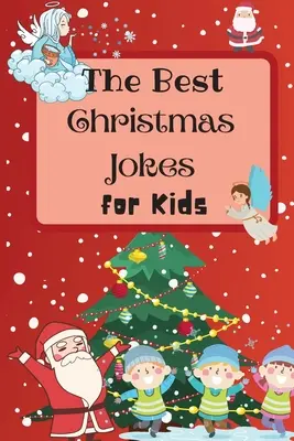 Najlepšie vianočné vtipy pre deti: Najlepšie vtipy na Vianoce: Úžasná a interaktívna kniha vtipov pre deti a rodinu - The Best Christmas Jokes for Kids: An Amazing and Interactive Christmas Joke Book for Kids and Family