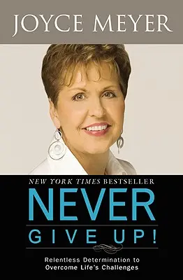 Nikdy sa nevzdávaj! Neúnavné odhodlanie prekonať životné výzvy - Never Give Up!: Relentless Determination to Overcome Life's Challenges