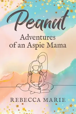 Peanut: Vydanie: Dobrodružstvá mamy s aspiračným syndrómom - Peanut: Adventures of an Aspie Mama