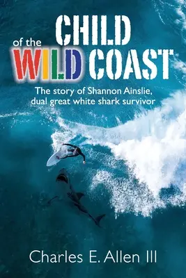 Dieťa divokého pobrežia: Príbeh Shannon Ainslieovej, ktorá prežila útok veľkého bieleho žraloka - Child of the Wild Coast: The story of Shannon Ainslie, dual great white shark attack survivor