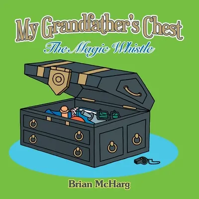 Truhlica môjho starého otca: Magická píšťalka - My Grandfather's Chest: The Magic Whistle
