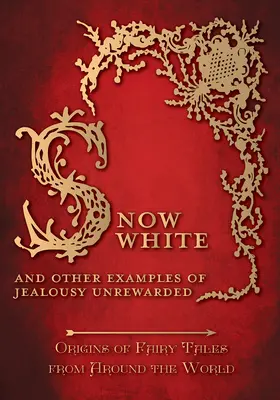 Snehulienka - A iné príklady nenaplnenej žiarlivosti (Pôvod rozprávok z celého sveta): Pôvod rozprávok z celého sveta - Snow White - And other Examples of Jealousy Unrewarded (Origins of Fairy Tales from Around the World): Origins of Fairy Tales from Around the World