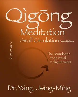 Čchi-kungová meditácia Malý krvný obeh 2. Ed.: Základ duchovného osvietenia - Qigong Meditation Small Circulation 2nd. Ed.: The Foundation of Spiritual Enlightenment