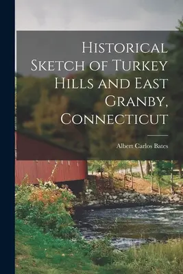 Historický náčrt Turkey Hills a East Granby v Connecticute - Historical Sketch of Turkey Hills and East Granby, Connecticut