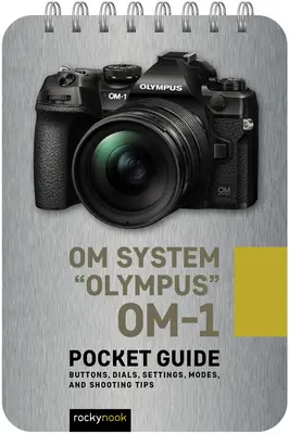 Om System Olympus Om-1: Vreckový sprievodca: Tlačidlá, ovládače, nastavenia, režimy a tipy na fotografovanie - Om System Olympus Om-1: Pocket Guide: Buttons, Dials, Settings, Modes, and Shooting Tips