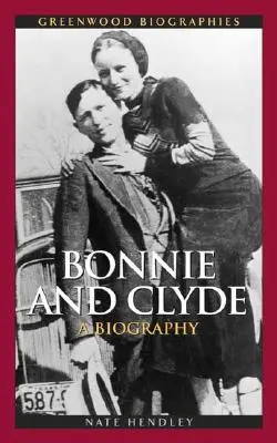 Bonnie a Clyde: Životopis - Bonnie and Clyde: A Biography