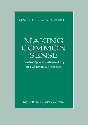 Vytváranie zdravého rozumu: Vedenie ako vytváranie zmyslu v spoločenstve praxe - Making Common Sense: Leadership as Meaning-making in a Community of Practice