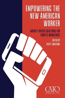 Posilnenie postavenia nového amerického pracovníka: Trhovo orientované riešenia pre dnešnú pracovnú silu - Empowering the New American Worker: Market‐​Based Solutions for Today's Workforce